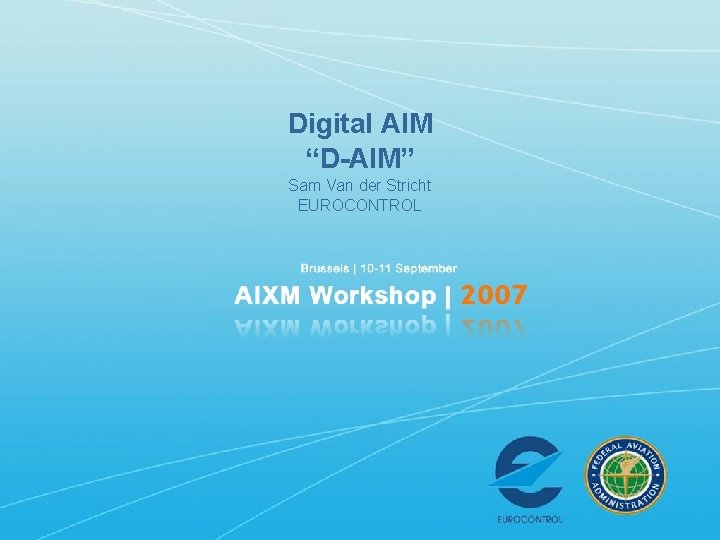 Digital AIM “D-AIM” Sam Van der Stricht EUROCONTROL 