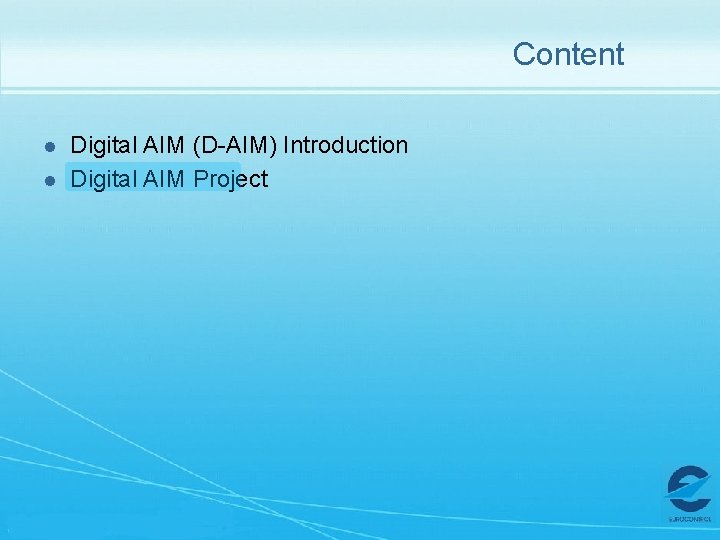 Content l l Digital AIM (D-AIM) Introduction Digital AIM Project 