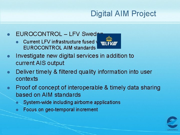 Digital AIM Project l EUROCONTROL – LFV Sweden l l Current LFV infrastructure fused