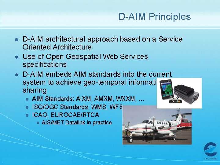D-AIM Principles l l l D-AIM architectural approach based on a Service Oriented Architecture