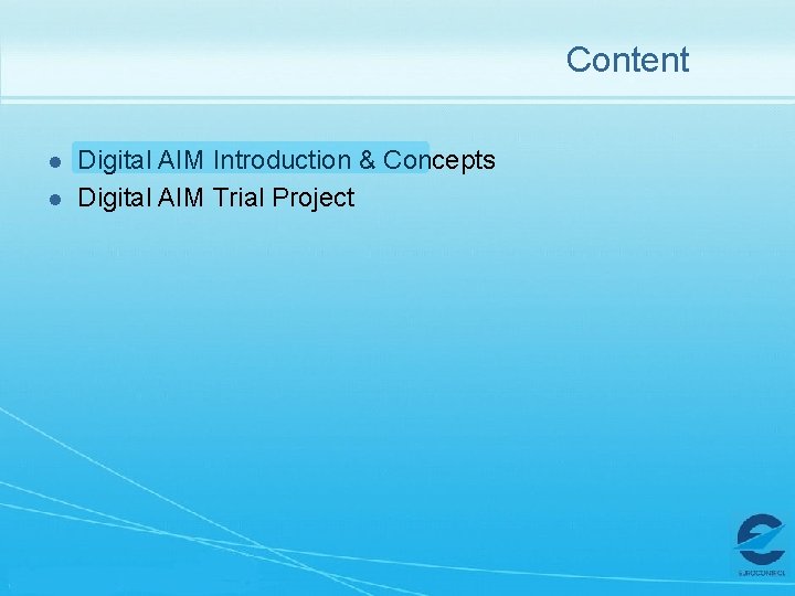 Content l l Digital AIM Introduction & Concepts Digital AIM Trial Project 