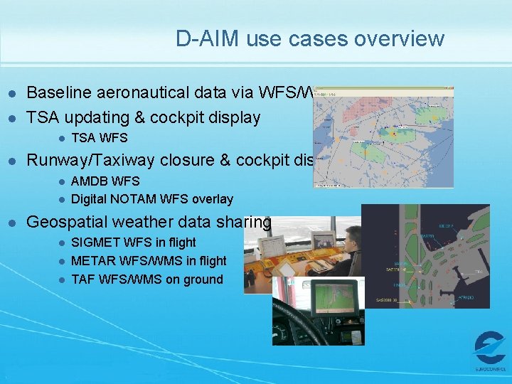 D-AIM use cases overview l l Baseline aeronautical data via WFS/WMS TSA updating &