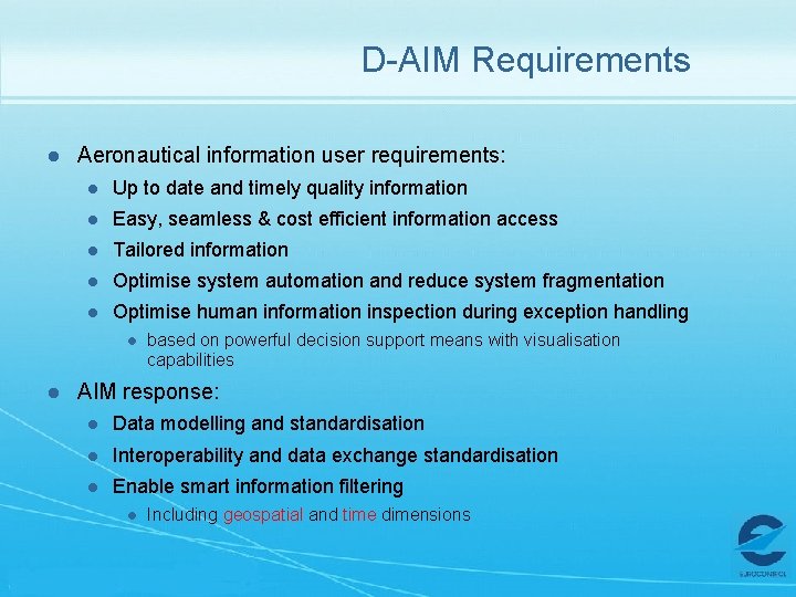 D-AIM Requirements l Aeronautical information user requirements: l Up to date and timely quality