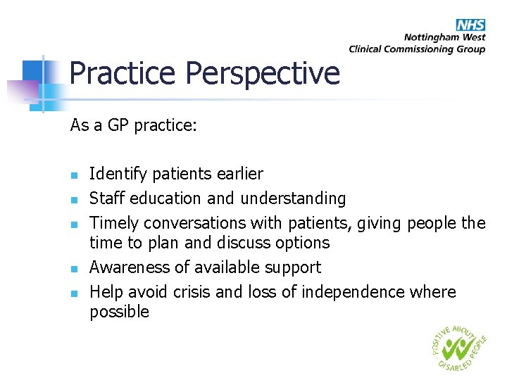 Practice Perspective As a GP practice: n n n Identify patients earlier Staff education