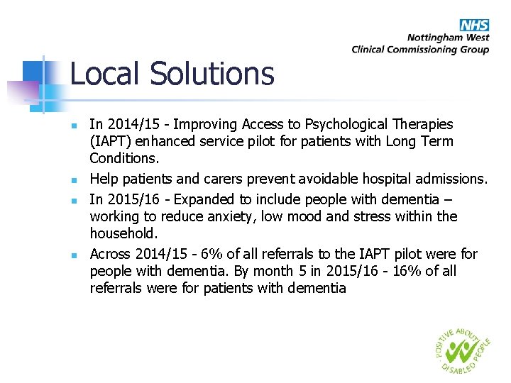 Local Solutions n n In 2014/15 - Improving Access to Psychological Therapies (IAPT) enhanced