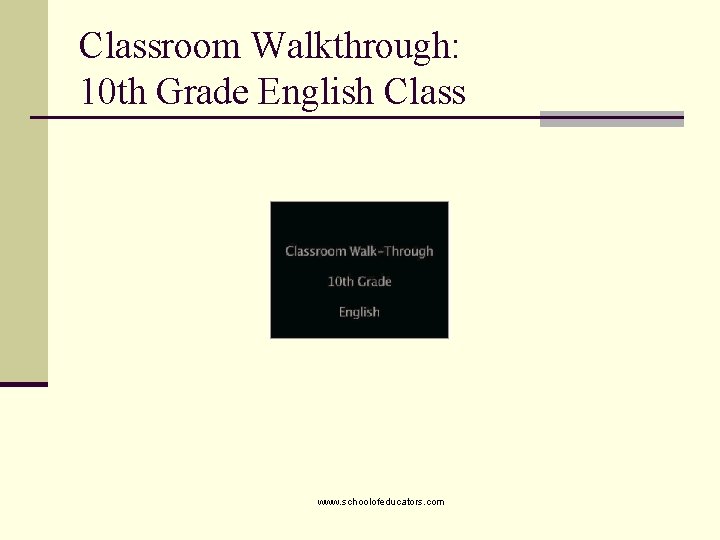 Classroom Walkthrough: 10 th Grade English Class www. schoolofeducators. com 