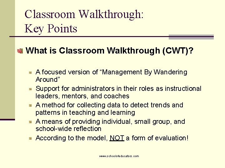 Classroom Walkthrough: Key Points What is Classroom Walkthrough (CWT)? A focused version of “Management