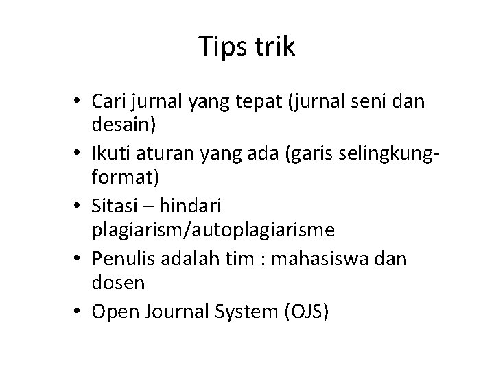 Tips trik • Cari jurnal yang tepat (jurnal seni dan desain) • Ikuti aturan