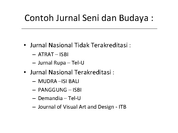 Contoh Jurnal Seni dan Budaya : • Jurnal Nasional Tidak Terakreditasi : – ATRAT