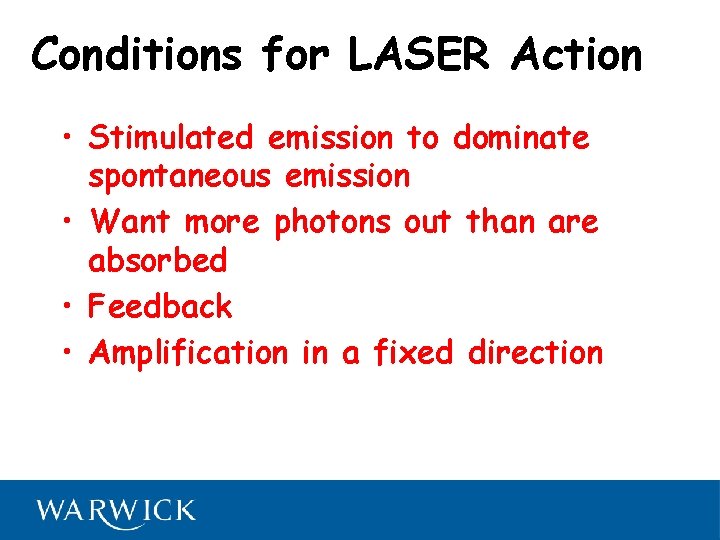 Conditions for LASER Action • Stimulated emission to dominate spontaneous emission • Want more