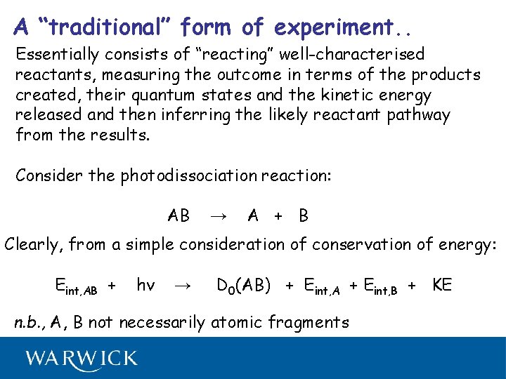 A “traditional” form of experiment. . Essentially consists of “reacting” well-characterised reactants, measuring the