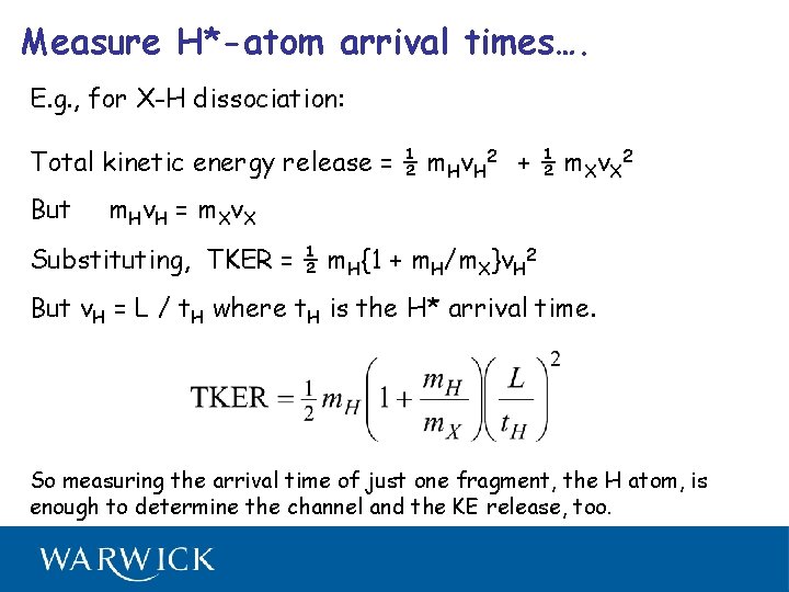 Measure H*-atom arrival times…. E. g. , for X-H dissociation: Total kinetic energy release