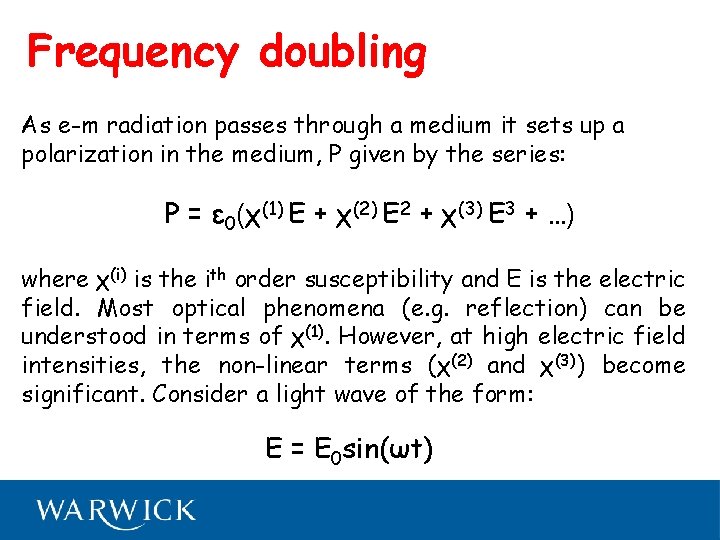 Frequency doubling As e-m radiation passes through a medium it sets up a polarization