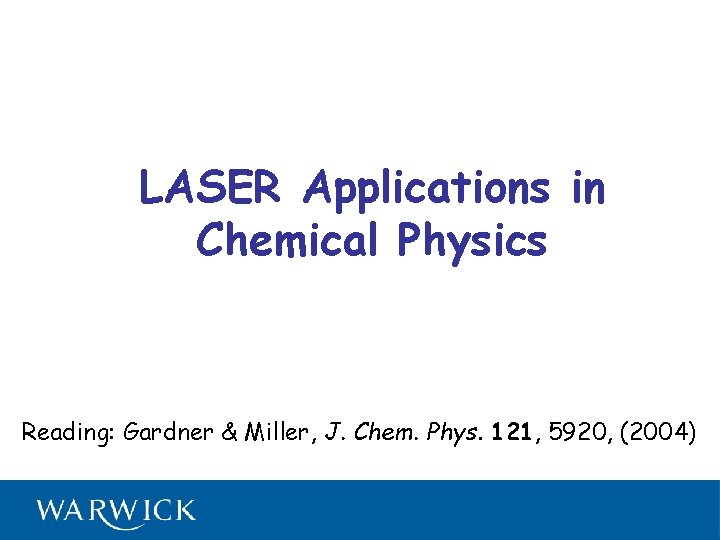 LASER Applications in Chemical Physics Reading: Gardner & Miller, J. Chem. Phys. 121, 5920,