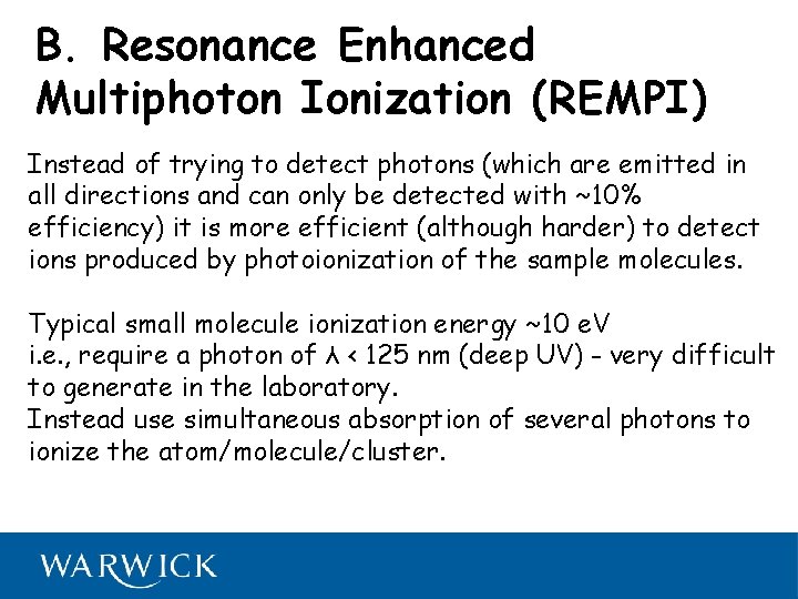 B. Resonance Enhanced Multiphoton Ionization (REMPI) Instead of trying to detect photons (which are