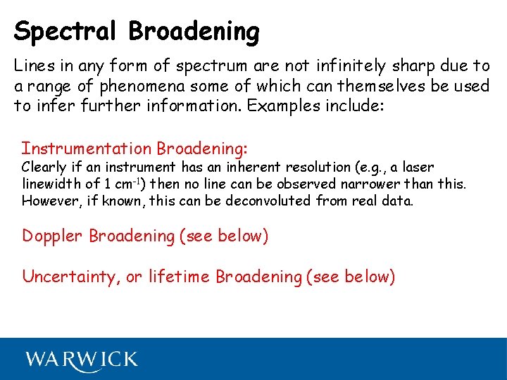 Spectral Broadening Lines in any form of spectrum are not infinitely sharp due to