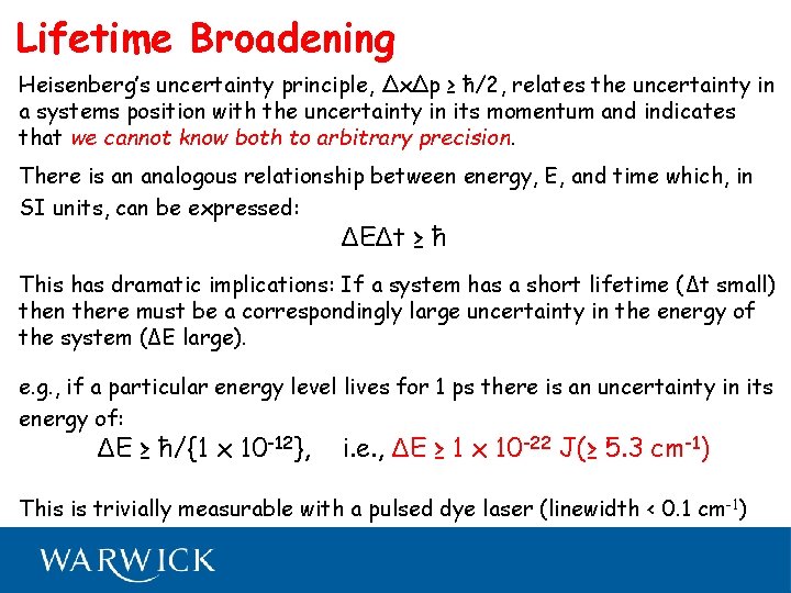 Lifetime Broadening Heisenberg’s uncertainty principle, ΔxΔp ≥ ħ/2, relates the uncertainty in a systems