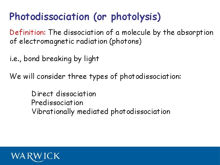 Photodissociation (or photolysis) Definition: The dissociation of a molecule by the absorption of electromagnetic