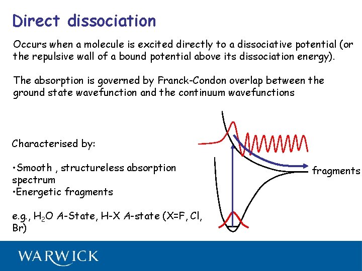 Direct dissociation Occurs when a molecule is excited directly to a dissociative potential (or