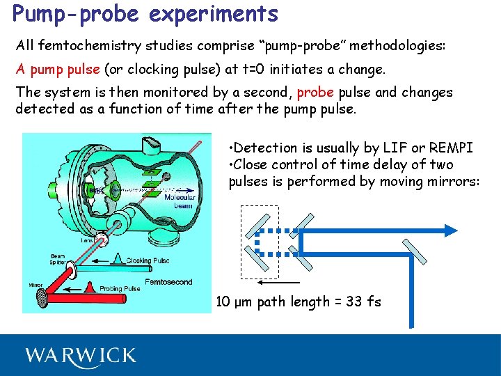 Pump-probe experiments All femtochemistry studies comprise “pump-probe” methodologies: A pump pulse (or clocking pulse)