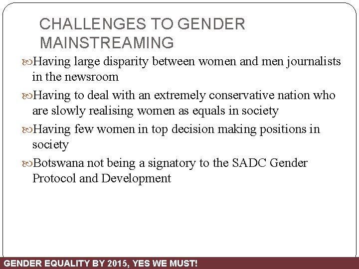 CHALLENGES TO GENDER MAINSTREAMING Having large disparity between women and men journalists in the