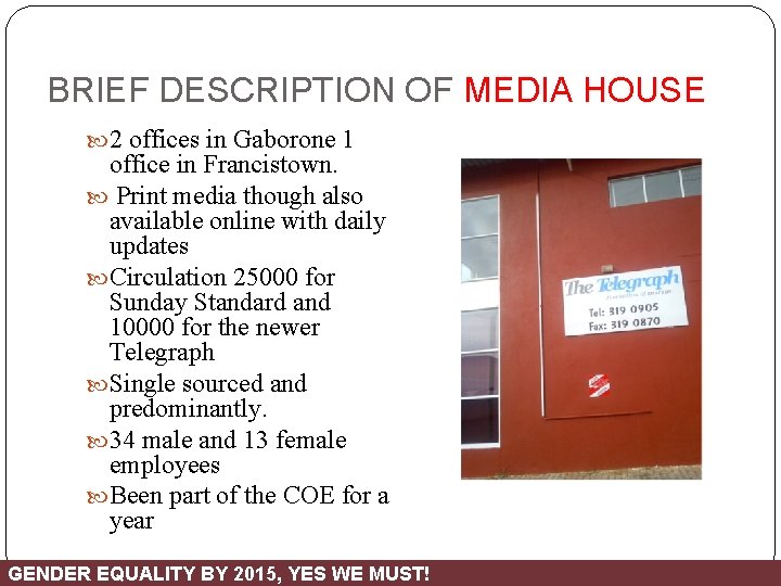 BRIEF DESCRIPTION OF MEDIA HOUSE 2 offices in Gaborone 1 office in Francistown. Print