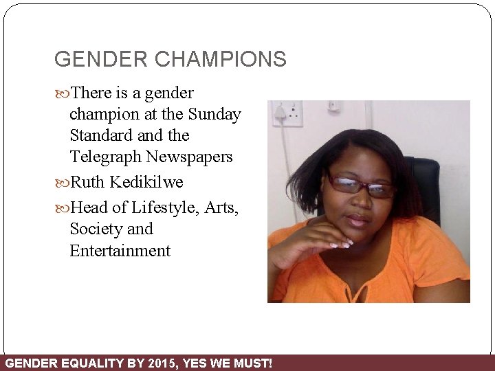 GENDER CHAMPIONS There is a gender champion at the Sunday Standard and the Telegraph