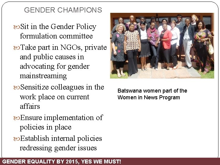 GENDER CHAMPIONS Sit in the Gender Policy formulation committee Take part in NGOs, private