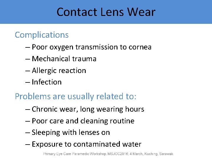 Contact Lens Wear Complications – Poor oxygen transmission to cornea – Mechanical trauma –