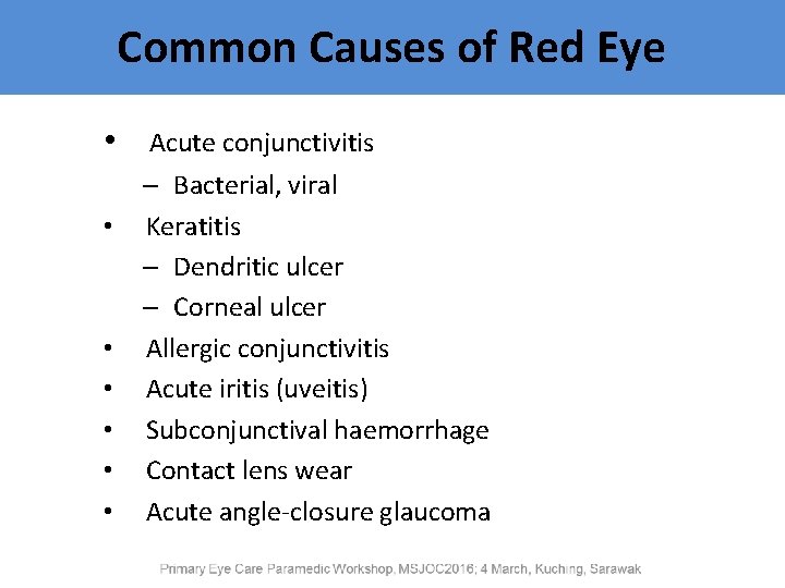 Common Causes of Red Eye • • Acute conjunctivitis – Bacterial, viral Keratitis –