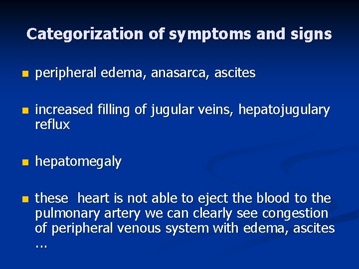 Categorization of symptoms and signs n peripheral edema, anasarca, ascites n increased filling of