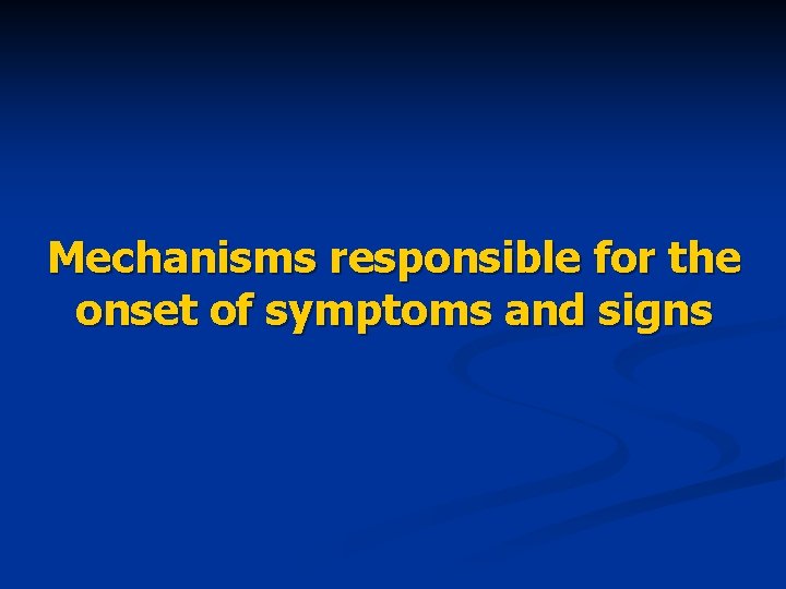 Mechanisms responsible for the onset of symptoms and signs 