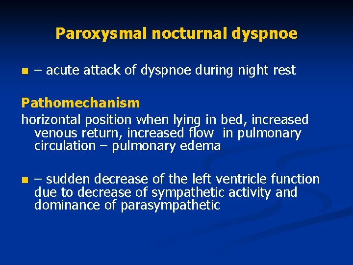 Paroxysmal nocturnal dyspnoe n – acute attack of dyspnoe during night rest Pathomechanism horizontal