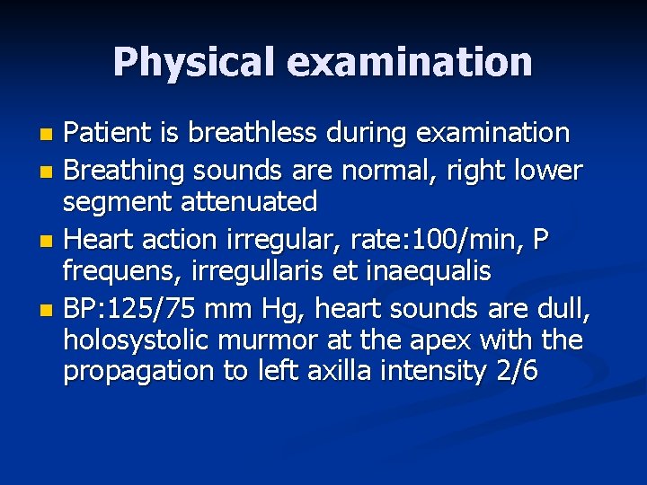 Physical examination Patient is breathless during examination n Breathing sounds are normal, right lower