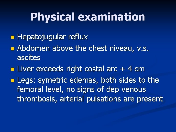 Physical examination Hepatojugular reflux n Abdomen above the chest niveau, v. s. ascites n