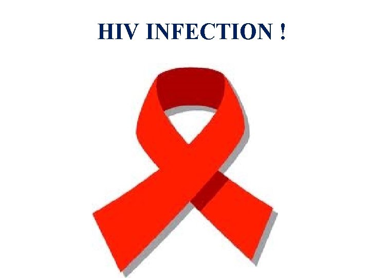 HIV INFECTION ! 
