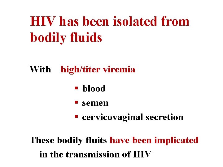 HIV has been isolated from bodily fluids With high/titer viremia § blood § semen