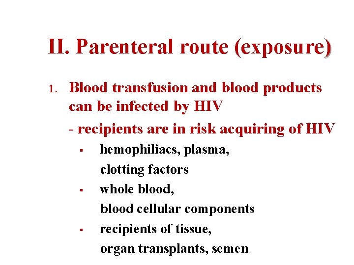 II. Parenteral route (exposure) 1. Blood transfusion and blood products can be infected by