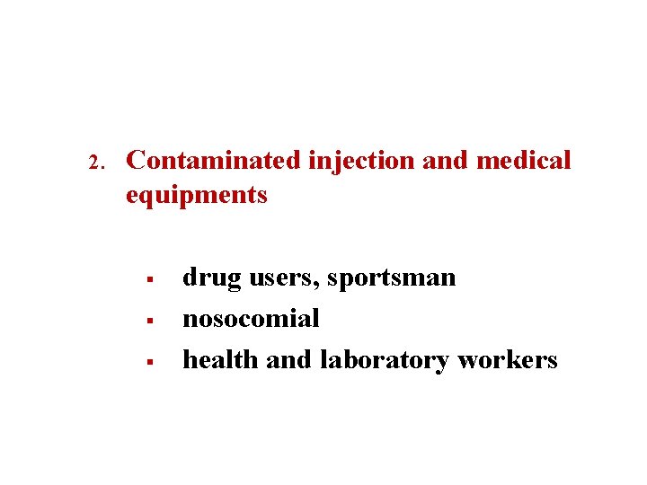 2. Contaminated injection and medical equipments § § § drug users, sportsman nosocomial health