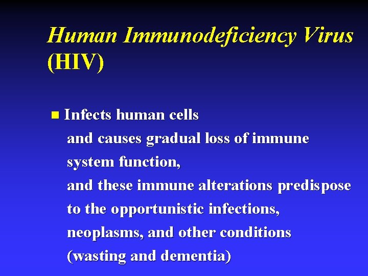 Human Immunodeficiency Virus (HIV) n Infects human cells and causes gradual loss of immune
