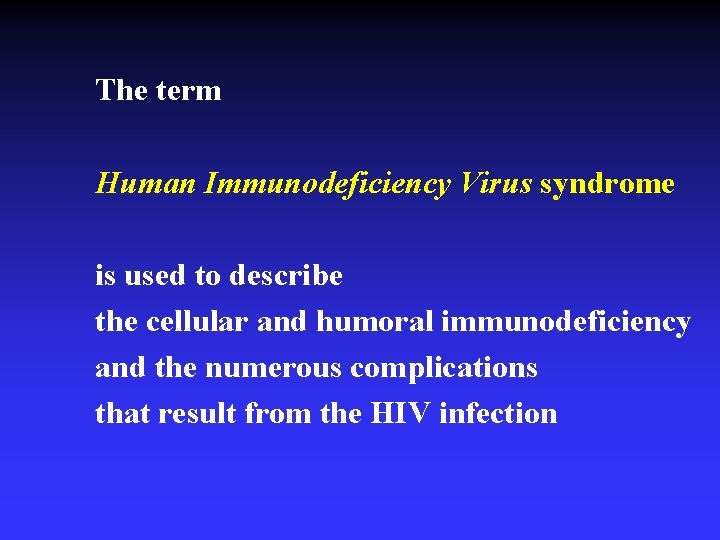 The term Human Immunodeficiency Virus syndrome is used to describe the cellular and humoral