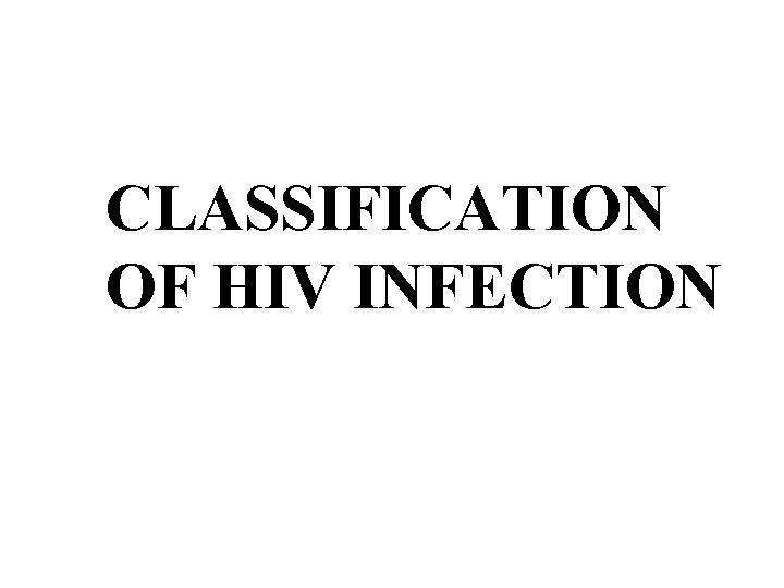 CLASSIFICATION OF HIV INFECTION 