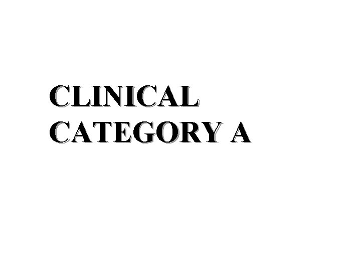 CLINICAL CATEGORY A 
