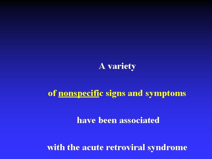 A variety of nonspecific signs and symptoms have been associated with the acute retroviral