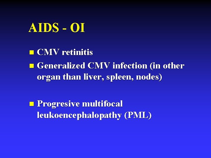 AIDS - OI CMV retinitis n Generalized CMV infection (in other organ than liver,