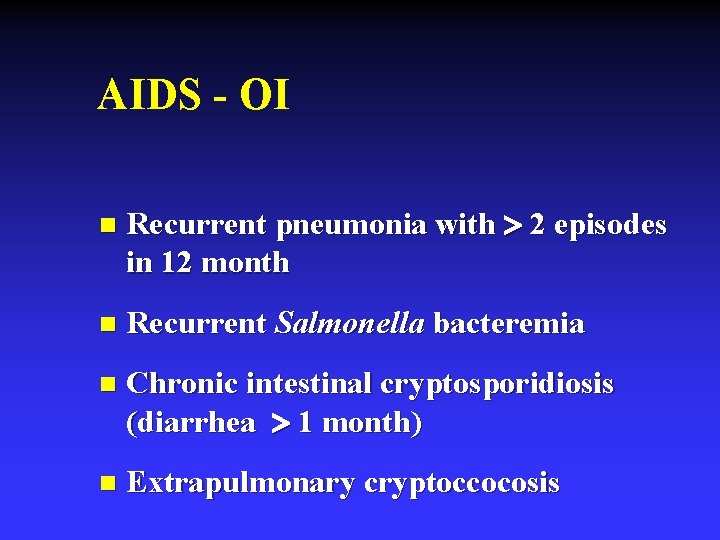 AIDS - OI n Recurrent pneumonia with 2 episodes in 12 month n Recurrent