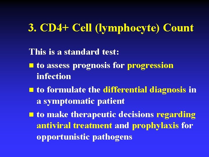3. CD 4+ Cell (lymphocyte) Count This is a standard test: n to assess