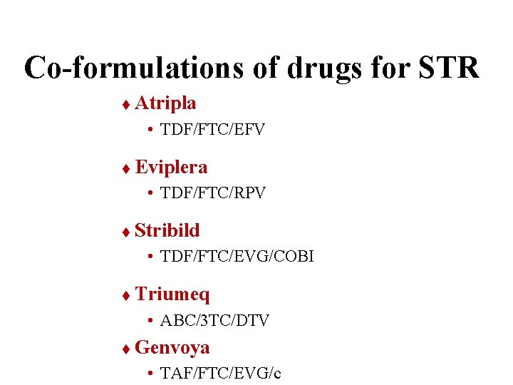 Co-formulations of drugs for STR t Atripla • TDF/FTC/EFV t Eviplera • TDF/FTC/RPV t
