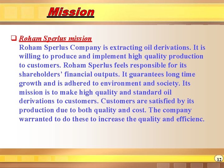 Mission q Roham Sperlus mission Roham Sperlus Company is extracting oil derivations. It is