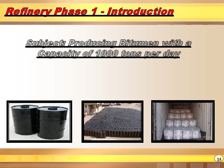 Refinery Phase 1 - Introduction Subject: Producing Bitumen with a Capacity of 1000 tons